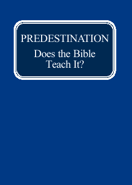 PREDESTINATION -- Does the Bible Teach It?